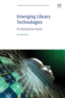 Image for Emerging library technologies  : it&#39;s not just for geeks