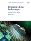 Image for Emerging library technologies: it&#39;s not just for geeks