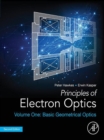Image for Principles of electron optics.: (Basic geometrical optics)