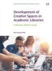 Image for Development of creative spaces in academic libraries: a decision maker&#39;s guide