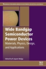Image for Wide bandgap semiconductor power devices  : materials, physics, design and applications