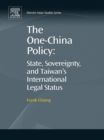 Image for The one-China policy: state, sovereignty, and Taiwan&#39;s international legal status