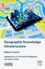 Image for Geographic knowledge infrastructure: applications to territorial intelligence and smart cities