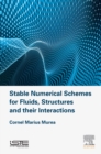Image for Stable numerical schemes for fluids, structures and their interactions