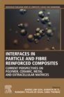 Image for Interfaces in particle and fibre reinforced composites: current perspectives on polymer, ceramic, metal and extracellular matrices