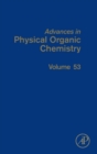 Image for Advances in Physical Organic Chemistry : Volume 53