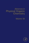 Image for Advances in Physical Organic Chemistry : Volume 53