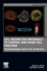 Image for Cell instructive materials to control and guide cell function  : programmable bioactive interfaces