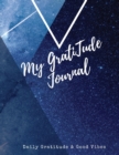 Image for My Gratitude Journal : Amazing Notebook to Practice Positive Affirmation Gratitude &amp; Mindful Thankfulness to Feel More Peaceful &amp; Fulfilled