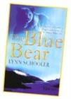 Image for The blue bear  : a true story of friendship, tragedy, and survival in the Alaskan wilderness