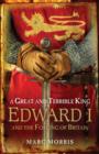 Image for A great and terrible king  : Edward I and the forging of Britain