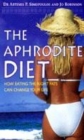 Image for The aphrodite diet  : how eating the right fats can change your life