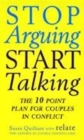 Image for Stop arguing, start talking  : the 10 point plan for couples in conflict