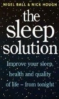 Image for The sleep solution  : improve your sleep, health and quality of life - from tonight