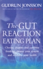 Image for The gut reaction eating plan  : choose, prepare and combine foods to cleanse your system and revitalise your health