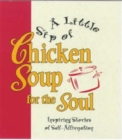 Image for A little sip of chicken soup for the soul  : inspiring stories of self-affirmation