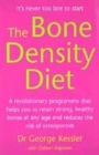 Image for The bone density diet  : a revolutionary programme that helps you to retain strong, healthy bones at any age and reduces the risk of osteoporosis