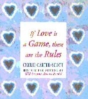 Image for If love is a game, these are the rules  : ten rules for finding love and creating long-lasting, authentic relationships