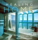 Image for The healing home  : creating the perfect place to live with colour, aroma, light and other natural elements