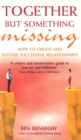 Image for Together but something missing  : how to create and sustain successful relationships