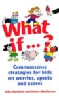 Image for What if?  : commonsense strategies for kids on worries, upsets and scares