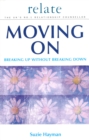 Image for Moving on  : breaking up without breaking down