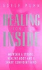 Image for Healing from the inside  : maintain a strong healthy body and a sharp confident mind