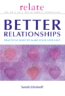 Image for Better relationships  : practical ways to make your love last