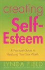 Image for Creating self-esteem  : a practical guide to realizing your true worth