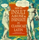 Image for How To Insult, Abuse &amp; Insinuate In Classical Latin