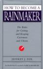 Image for How to become a rainmaker  : the people who get and keep customers