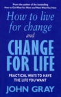 Image for How to live for change and change for life  : how to change your life for lasting love, increased success and vibrant health