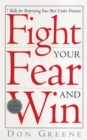Image for Fight your fear and win  : seven skills for performing your best under pressure