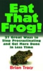 Image for Eat that frog!  : 21 great ways to stop procrastinating and get more done in less time