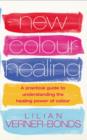 Image for New colour healing  : a practical guide to understanding the healing power of colour