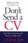 Image for Don&#39;t send a CV  : and other controversial rules to help land a great job