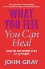 Image for What You Feel You Can Heal