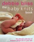 Image for The baby knits book  : the ultimate collection of knitwear designs for 0-3 year olds