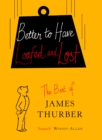 Image for Better to have loafed and lost  : the best of James Thurber