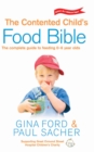 Image for The contented child&#39;s food bible  : the complete guide to feeding 0-6-year olds
