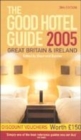 Image for The good hotel guide 2005  : Great Britain and Ireland