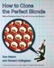 Image for How to clone the perfect blonde  : making fantasies come true with cutting-edge science