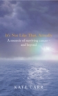 Image for It&#39;s not like that, actually  : a memoir of surviving cancer - and beyond