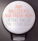 Image for Amy Willcock&#39;s Aga know-how  : lifting the lid on your Aga