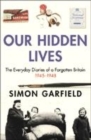 Image for Our hidden lives  : the everyday diaries of a forgotten Britain 1945-1948