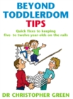 Image for Beyond toddlerdom tips  : quick fixes for keeping five- to twelve-year-olds on the rails