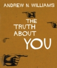 Image for The truth about you  : discover hidden truths about yourself - and enhance your life