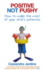 Image for Positive not pushy  : how to make the most of your child&#39;s potential
