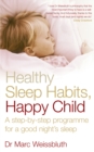 Image for Healthy sleep habits, happy child  : a step-by-step programme for a good night&#39;s sleep