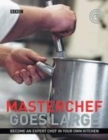 Image for Masterchef goes large  : become an expert chef in your own kitchen